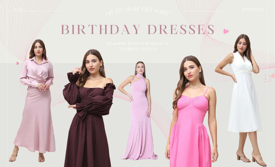 Birthday Dresses for Women: Stunning Outfits By Kelin To Celebrate in Style