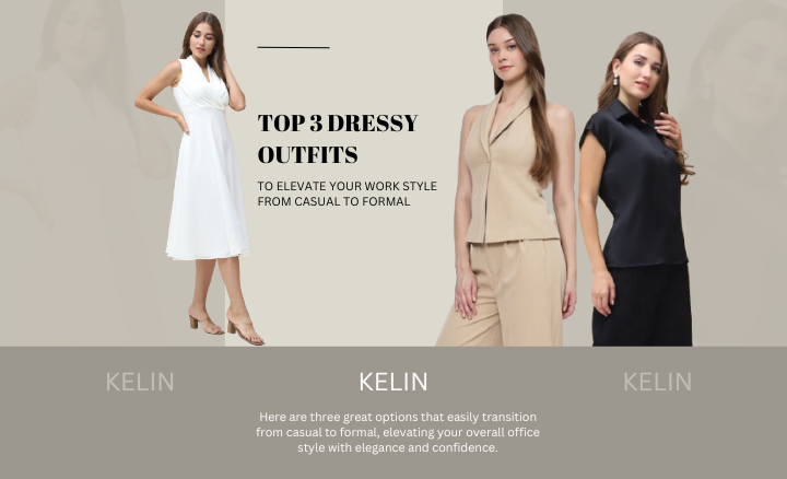 Top 3 Dressy Outfits to Elevate Your Work Style from Casual to Formal