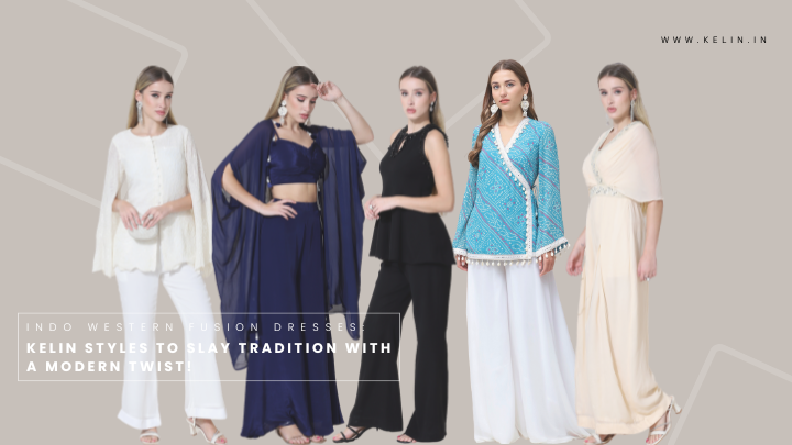 Indo Western Fusion Dresses: 5 Kelin Styles to Slay Tradition with a Modern Twist!